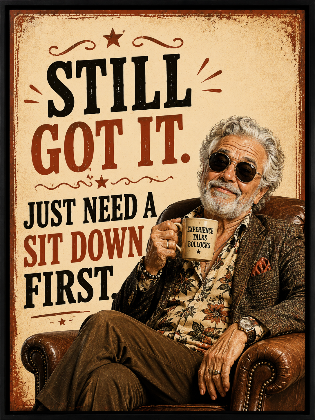 Funny vintage-style wall print saying “Still Got It, Just Need a Sit Down First” featuring a stylish older man relaxing in a chair with a cheeky confident expression.