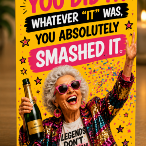 Funny congratulations card saying “You Did It! Whatever It Was, You Absolutely Smashed It” featuring a glamorous older woman celebrating with champagne and confetti.