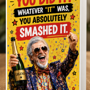 Funny male congratulations card saying “You Did It! Whatever It Was, You Absolutely Smashed It” featuring an older man celebrating with a drink and confetti.